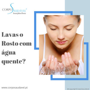 Lavas o Rosto com água quente?